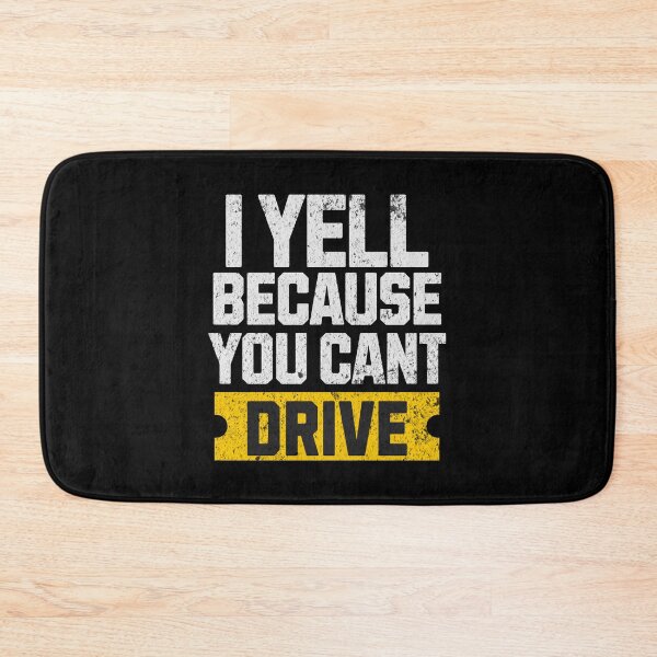 Item preview, I Yell Because You Cant Drive Funny Sarcastic Humor Racing Driver designed and sold by CarantinedChaos.