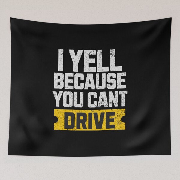 Item preview, I Yell Because You Cant Drive Funny Sarcastic Humor Racing Driver designed and sold by CarantinedChaos.