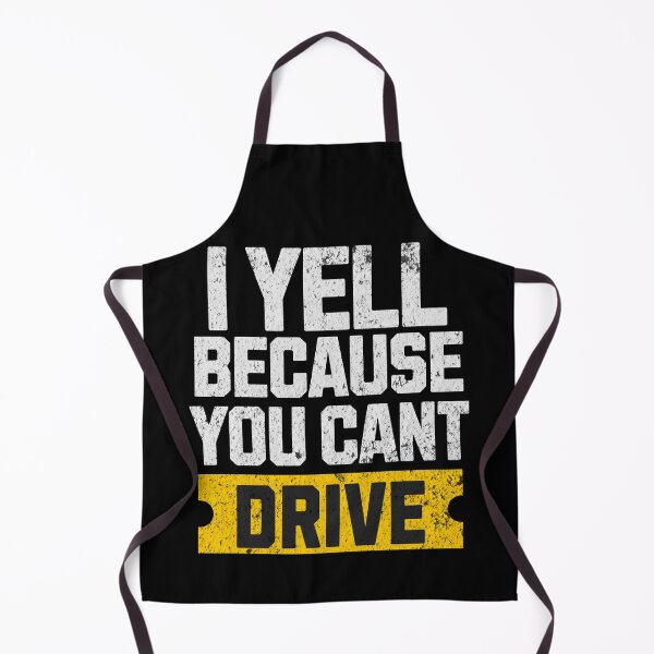 Item preview, I Yell Because You Cant Drive Funny Sarcastic Humor Racing Driver designed and sold by CarantinedChaos.