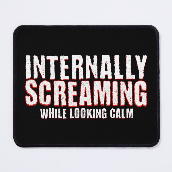 Item preview, Internally Screaming While Looking Calm Funny Sarcastic Humor designed and sold by CarantinedChaos.