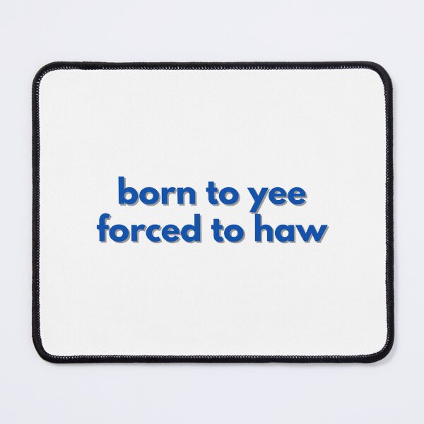 Item preview, born to yee forced to haw blue designed and sold by GoodJobLola.
