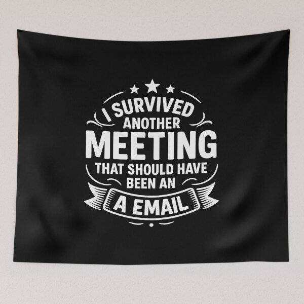Item preview, I Survived Another Meeting Which Should Have Been an Email designed and sold by timeformoretime.