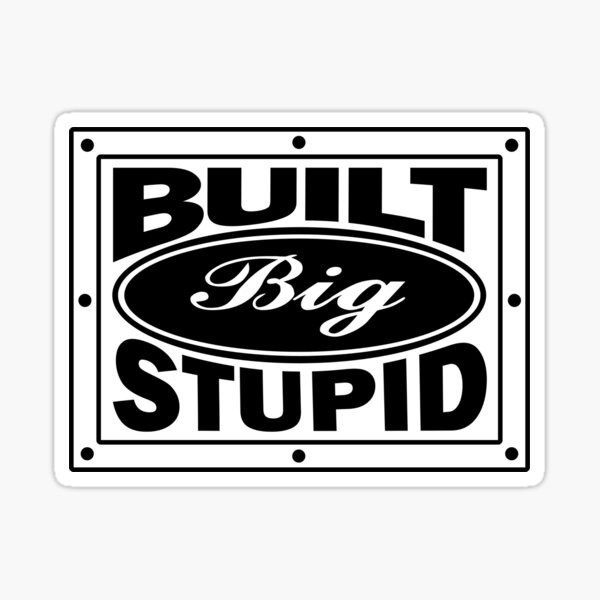 Item preview, Built Big Stupid designed and sold by Ninjagnome66.