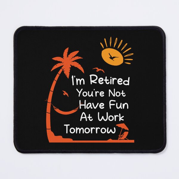 Item preview, I'm Retired You're Not Have Fun At Work Tomorrow Funny Retirement Saying designed and sold by shirtshoponline.