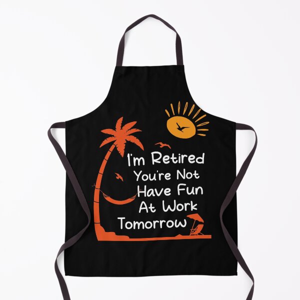 Item preview, I'm Retired You're Not Have Fun At Work Tomorrow Funny Retirement Saying designed and sold by shirtshoponline.