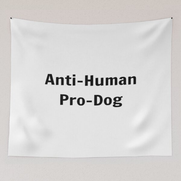 Item preview, Anti-Human Pro-Dog designed and sold by PLANTONE.