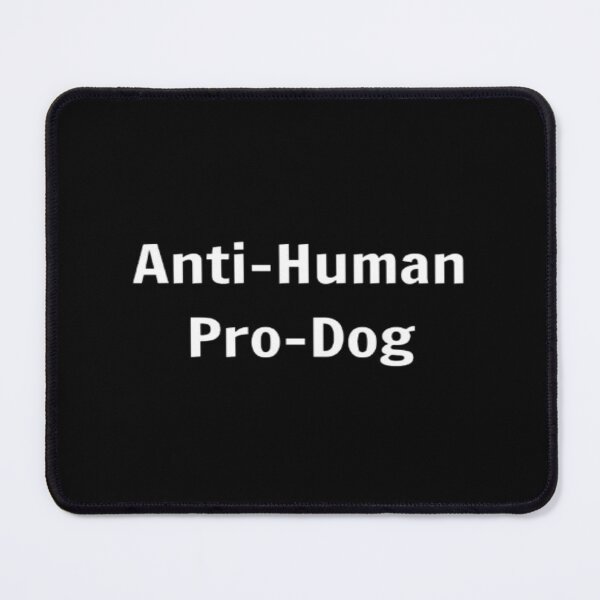 Item preview, Anti-Human Pro-Dog designed and sold by PLANTONE.