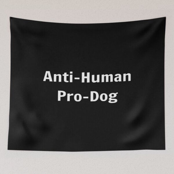 Item preview, Anti-Human Pro-Dog designed and sold by PLANTONE.