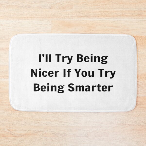 Item preview, I'll Try Being Nicer If You Try Being Smarter designed and sold by PLANTONE.