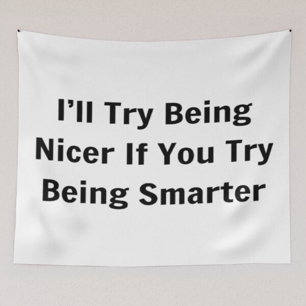 Item preview, I'll Try Being Nicer If You Try Being Smarter designed and sold by PLANTONE.