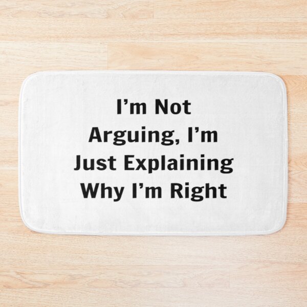 Item preview, I'm Not Arguing, I'm Just Explaining Why I'm Right designed and sold by PLANTONE.