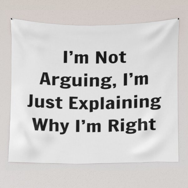 Item preview, I'm Not Arguing, I'm Just Explaining Why I'm Right designed and sold by PLANTONE.