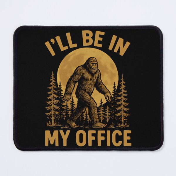 Item preview, Bigfoot I'll Be In My Office designed and sold by MaxOutDesign.