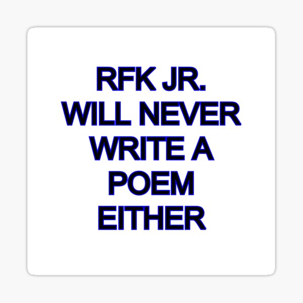 Item preview, RFK JR. "they'll never write a poem" clapback sticker designed and sold by CobraHotlyDesigns.