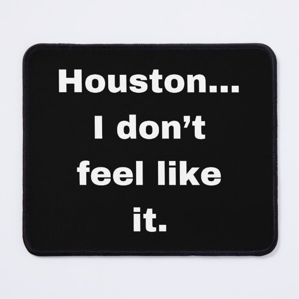 Item preview, Houston... I don’t feel like it. Dry Space Humor designed and sold by The486Store.