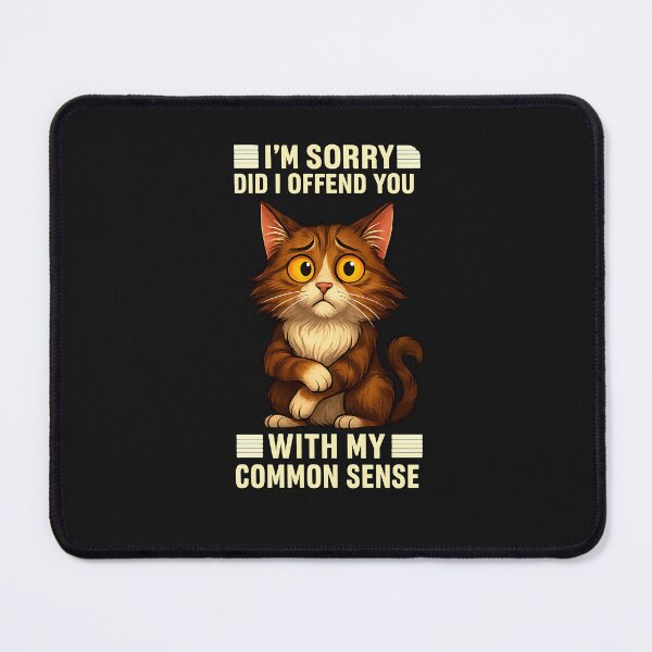 Item preview, I'm Sorry Did I Offend You With My Common Sense Funny Cat designed and sold by diyoor.