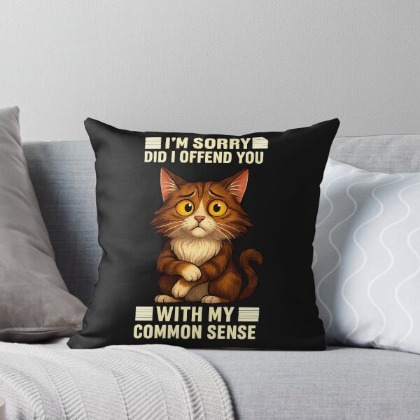 Item preview, I'm Sorry Did I Offend You With My Common Sense Funny Cat  designed and sold by diyoor.