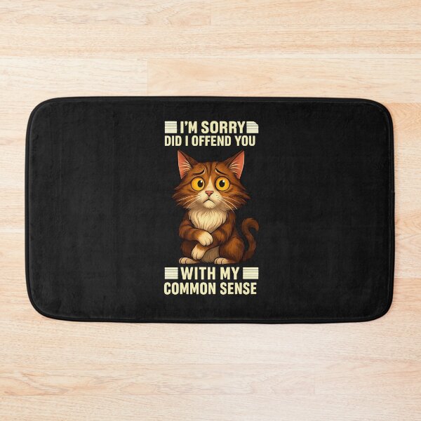 Item preview, I'm Sorry Did I Offend You With My Common Sense Funny Cat  designed and sold by diyoor.