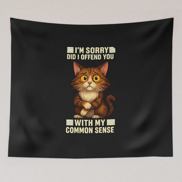 Item preview, I'm Sorry Did I Offend You With My Common Sense Funny Cat  designed and sold by diyoor.