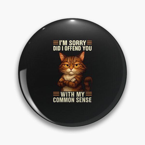 Item preview, I'm Sorry Did I Offend You With My Common Sense Funny Cat designed and sold by diyoor.