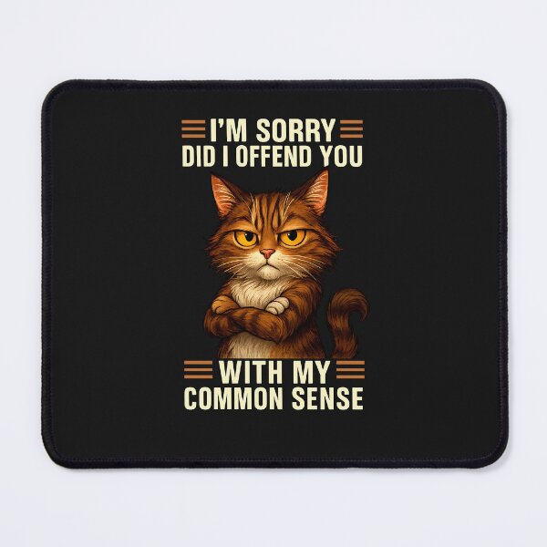 Item preview, I'm Sorry Did I Offend You With My Common Sense Funny Cat designed and sold by diyoor.