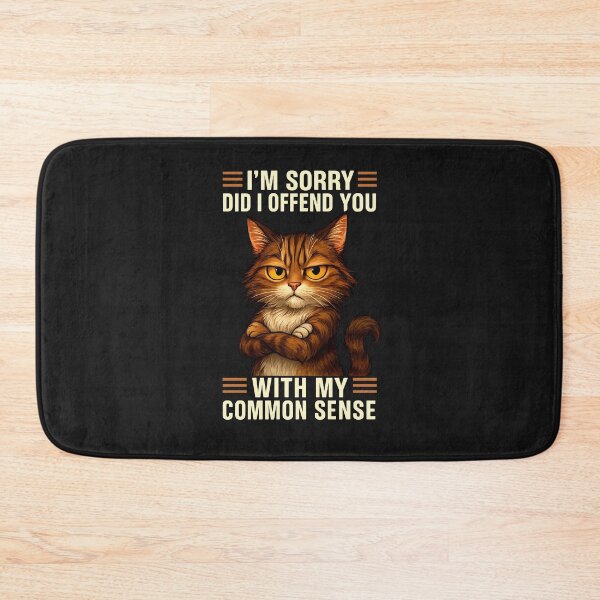 Item preview, I'm Sorry Did I Offend You With My Common Sense Funny Cat designed and sold by diyoor.