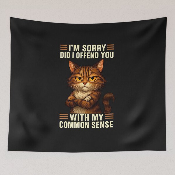 Item preview, I'm Sorry Did I Offend You With My Common Sense Funny Cat designed and sold by diyoor.