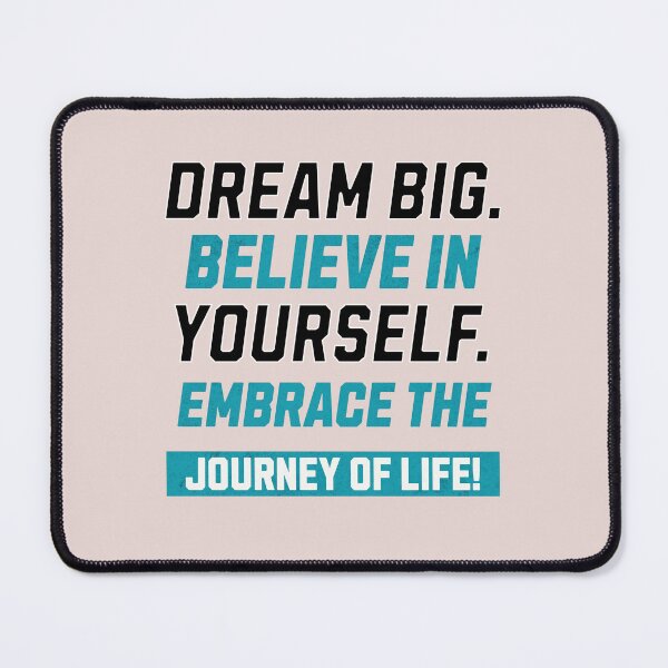 Item preview, Dream Big.Believe in Your Self.Embrace the Journey of Life designed and sold by njaro.