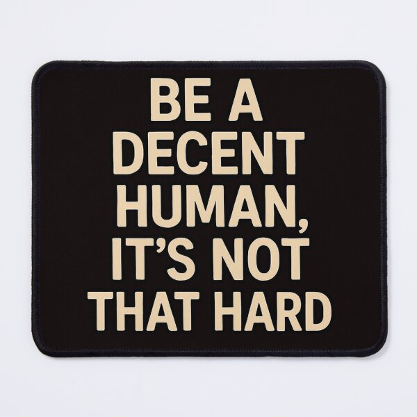 Item preview, Be a Decent Human, It’s Not That Hard designed and sold by FrameFlow.