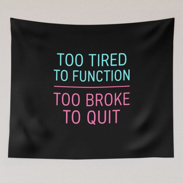 Item preview, Too Tired to Function Too Broke to Quit – Neon Funny Relatable Quote designed and sold by thesnakeater.