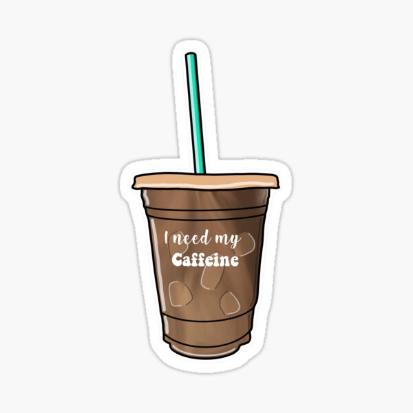 I need my caffeine/coffee Sticker