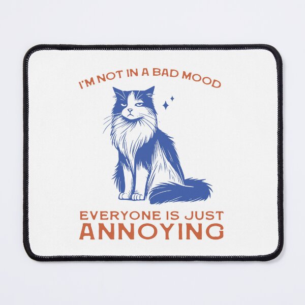 Item preview, I'm not in a bad mood everyone is just annoying cat designed and sold by BrownHorse90s.