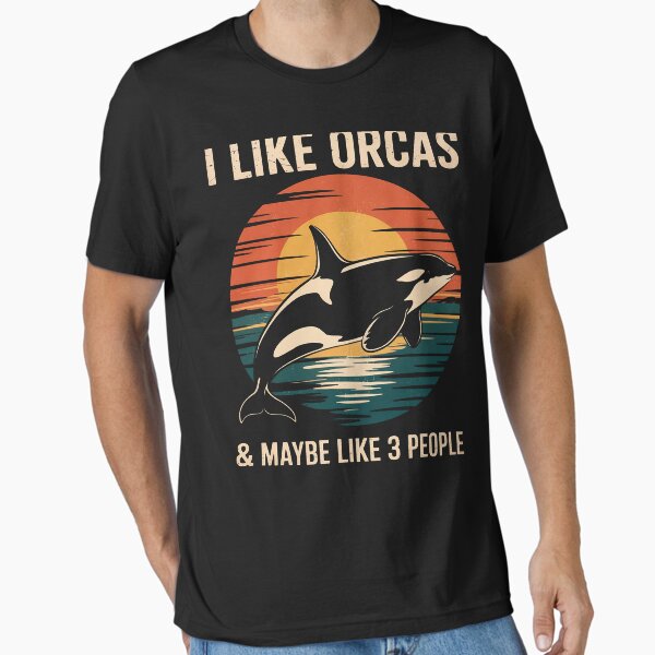 Item preview, I Like Orcas and Maybe 3 People Orca Killer Whale designed and sold by LifeUnboxed.