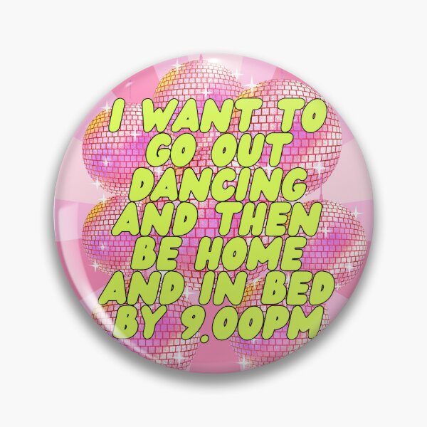 Item preview, I want to go out dancing and be home in bed by 9pm designed and sold by ShayleeActually.