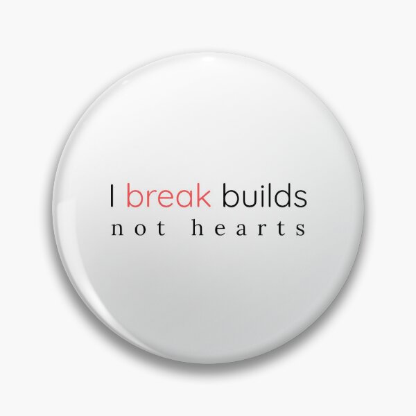 Item preview, I break builds, not hearts | Funny QA Tester Gift designed and sold by Motive Unknown.