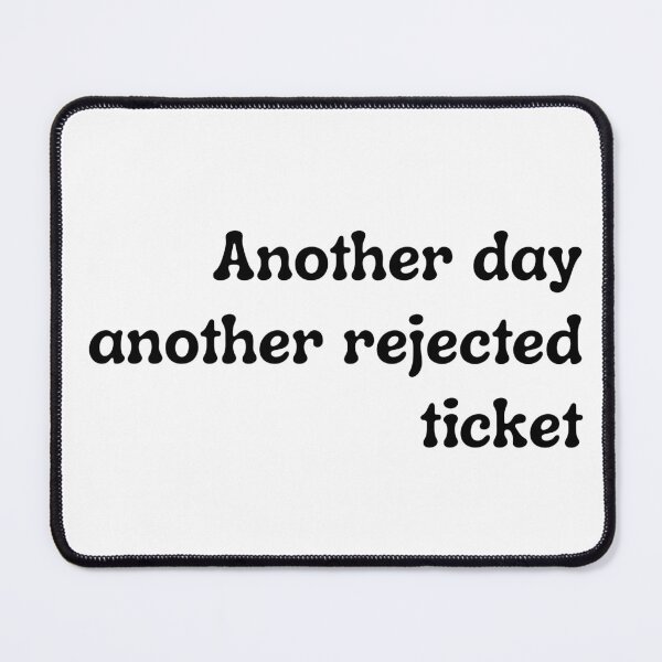 Item preview, Another day, another rejected ticket | Funny QA Tester Gift designed and sold by Motive Unknown.