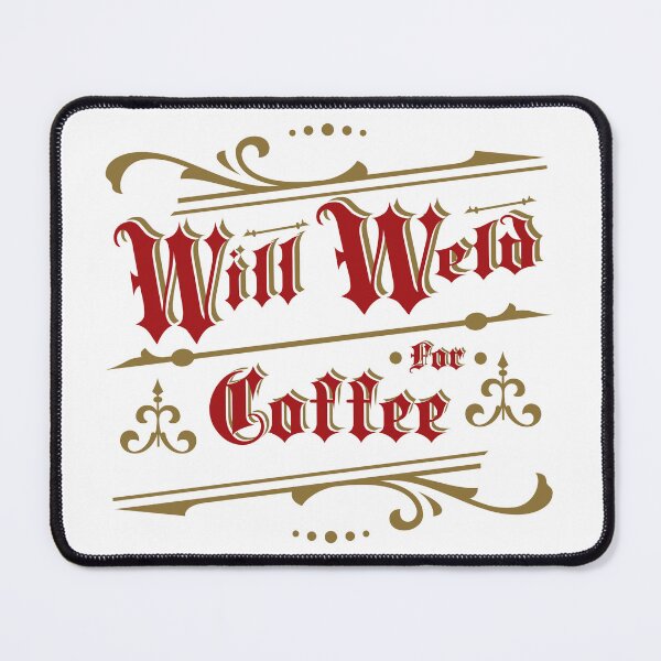 Item preview, A Will Weld For Coffee Design From Tjays on a Cool designed and sold by TJays.