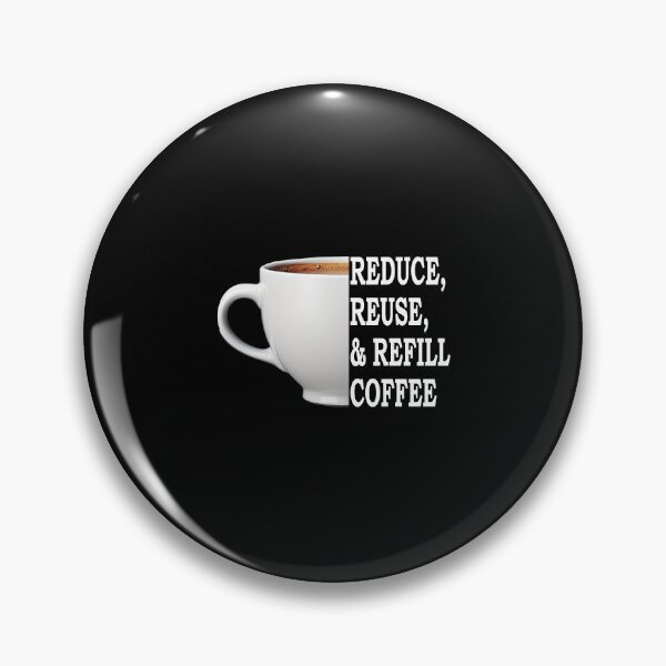 Item preview, Reduce, Reuse, And Refill My Coffee White designed and sold by FWLKIT.