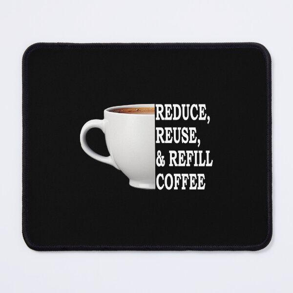 Item preview, Reduce, Reuse, And Refill My Coffee White designed and sold by FWLKIT.