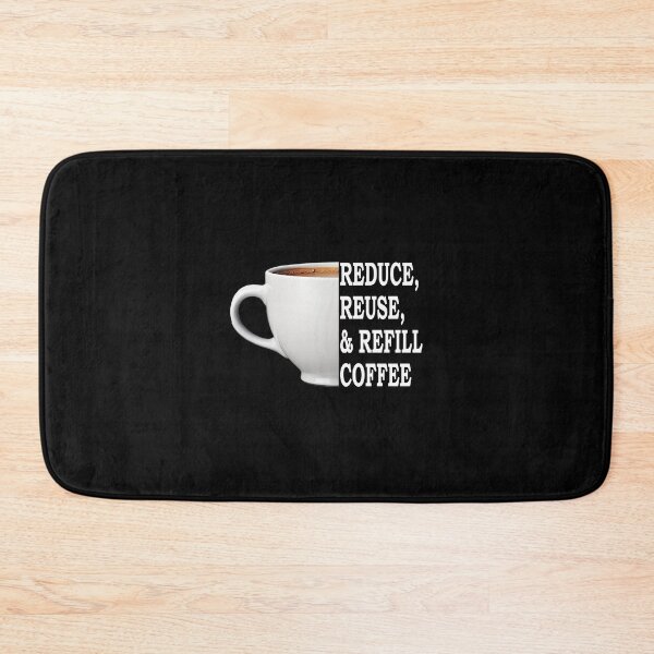 Item preview, Reduce, Reuse, And Refill My Coffee White designed and sold by FWLKIT.