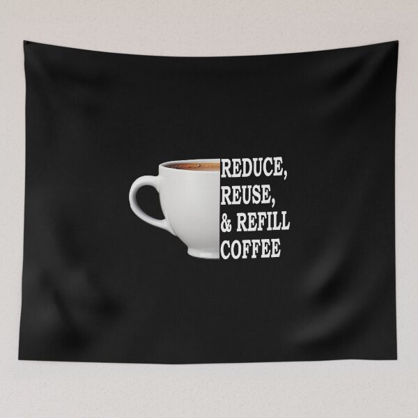 Item preview, Reduce, Reuse, And Refill My Coffee White designed and sold by FWLKIT.