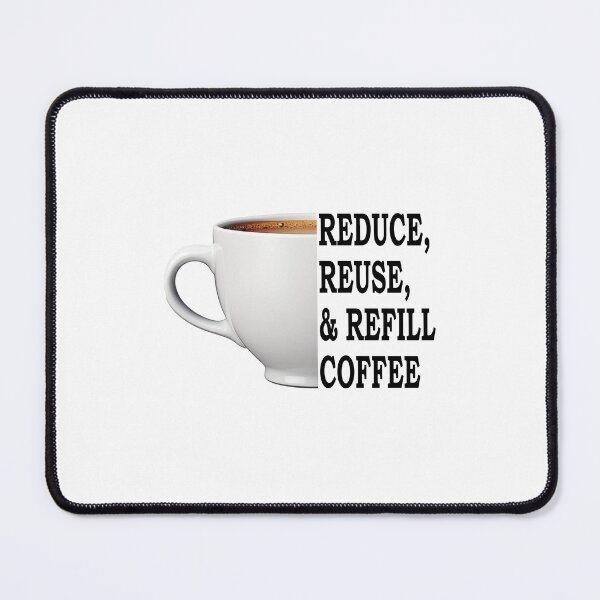 Item preview, Reduce, Reuse, And Refill My Coffee Black designed and sold by FWLKIT.