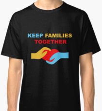 Keep Families Together Classic T-Shirt