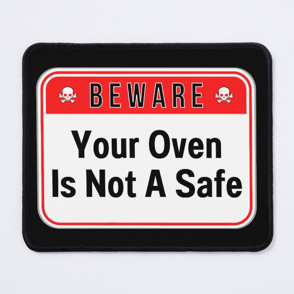 Item preview, BEWARE: Your Oven Is Not A Safe - funny warning signs designed and sold by DesignsFromTW-S.