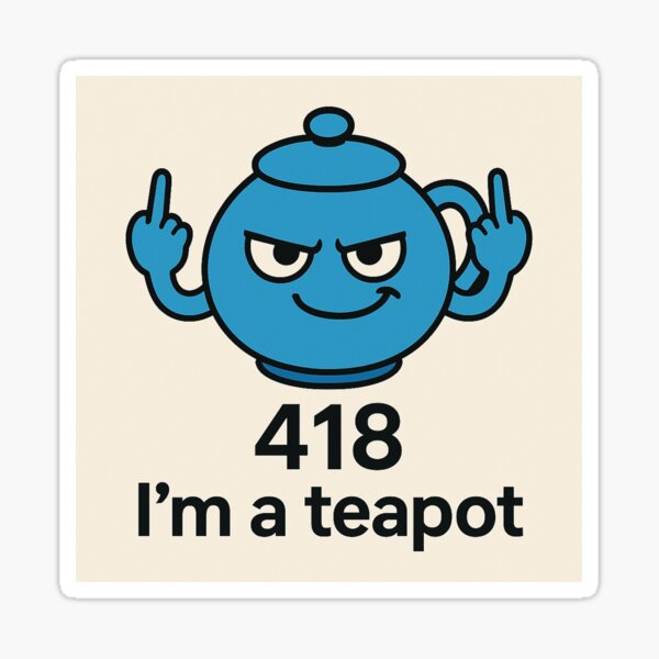 418 I'm a teapot - Aggressive teapot Sticker