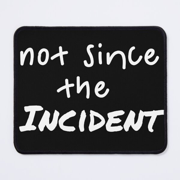 Item preview, Not since the incident (white) designed and sold by BrandingNow.