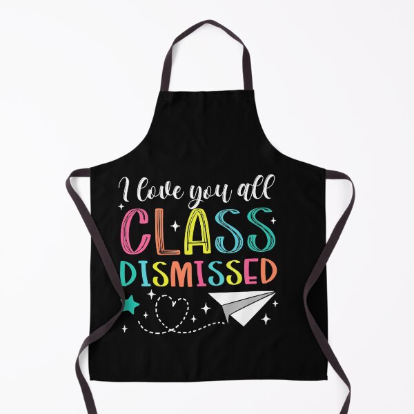 Item preview, I Love You All Class Dismissed, Teacher Mode Teacher Life designed and sold by Run to Creations.