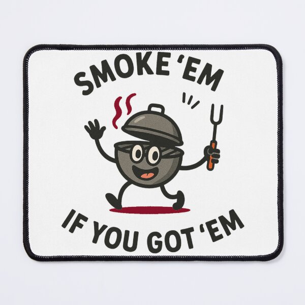 Item preview, SMOKE 'EM IF YOU GOT 'EM, funny grill graphics designed and sold by Tomasz Siennicki.