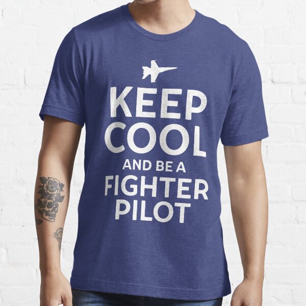 Keep Cool and Be a Fighter Pilot Essential T-Shirt