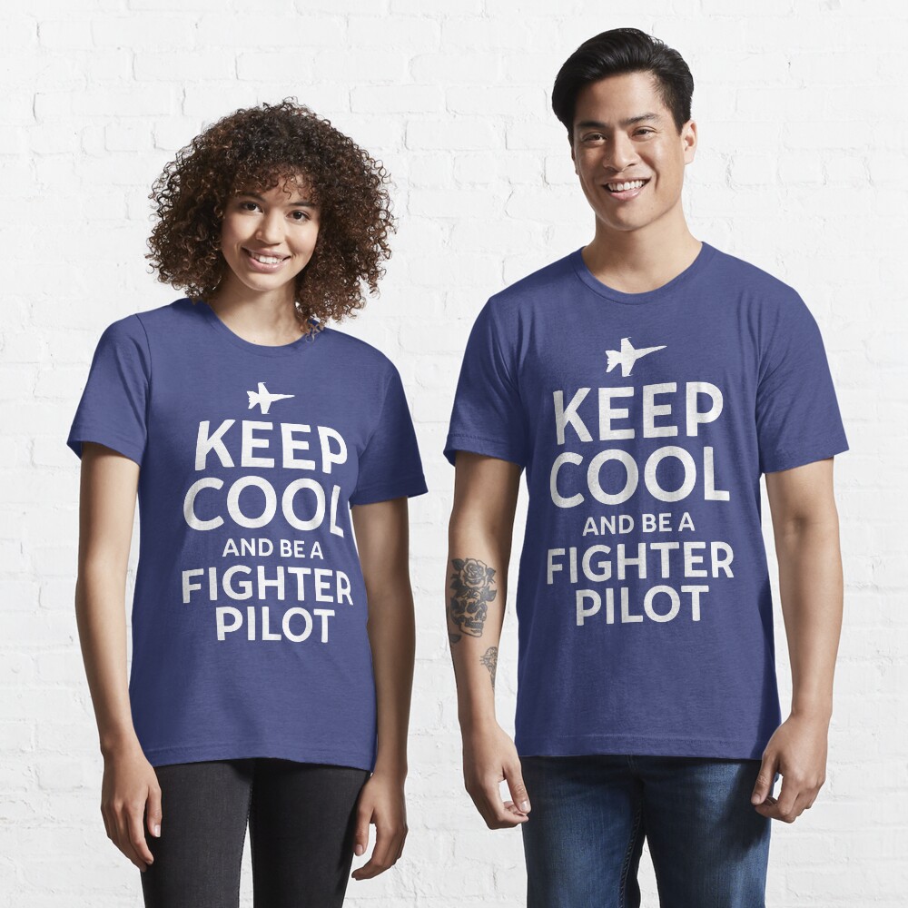 Keep Cool and Be a Fighter Pilot Essential T-Shirt